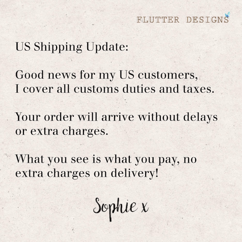 May include: Cream-colored background with the text "US Shipping Update:" and "Good news for my US customers, I cover all customs duties and taxes." The text "Your order will arrive without delays or extra charges." is also visible. The image includes the text "What you see is what you pay, no extra charges on delivery!" and "Sophie x".