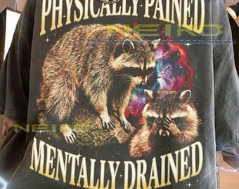Physically Pained Mentally Drained Raccoon Comfort Colors® Tshirt, Funny Vintage Galaxy Retro Faded Tees, Y2K Meme Streetwear Gift,