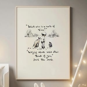 May include: A framed art print with a black and white illustration. The print includes the quote, "What else is a waste of time?" and "Worrying about what others think of you, said the mole." The artwork depicts a child, a fox, and a bird.