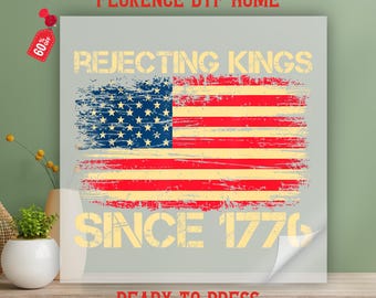 Rejecting Kings Since 1776 Dtf Transfer, Retro Usa Flag Ready To Press, Pro Democracy Heat Press, Freedom Lovers, Anti Authoritarian Tee Dtf