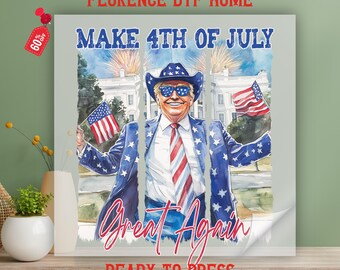 Independence Day Dtf Transfer, Make 4th Of July Great Again Ready To Press, Happy 4th Of July Shirt Heat Press, Trump 4th of July Dtf Print