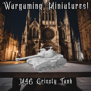 M46 Grizzly Tank - 3D Printed Mini - Bases Included (If necessary)