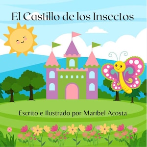 Pode incluir: Uma ilustração colorida de um castelo com um exterior rosa e verde, um sol amarelo com um rosto sorridente e uma borboleta rosa e amarela com pontos pretos. O texto "El Castillo de los Insectos" está no topo da imagem, e o texto "Escrito e Ilustrado por Maribel Acosta" está na parte inferior.