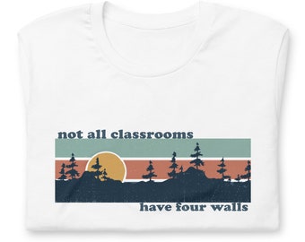 Homeschool "Not all classrooms have four walls" t-shirt