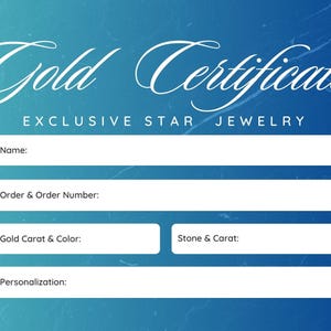 May include: A rectangular Gold Certificate card with a blue gradient background featuring white text that reads Gold Certificate and Exclusive Star Jewelry, with blank white fields for Name, Order & Order Number, Gold Carat & Color, Stone & Carat, and Personalization.