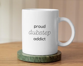 Proud Dubstep Addict Mug - Funny DJ Gift