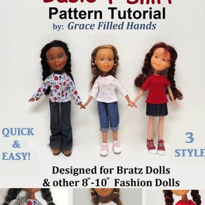 May include: Three Bratz dolls wearing different styles of basic t-shirts. The dolls are wearing jeans and trainers. The image includes the text "Basic T-Shirt Pattern Tutorial by: Grace Filled Hands", "Quick & Easy!" and "3 Styles". Designed for Bratz Dolls & other 8"-10" Fashion Dolls.