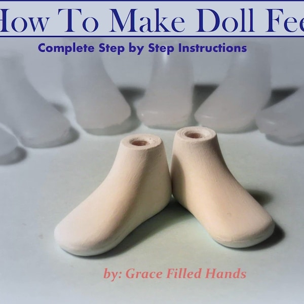 How To Make Doll Feet Tutorial Pictorial Complete Guide To Making Molds & Feet for Dolls