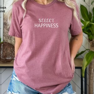 Select Happiness Shirt, Self Love Shirt, Inspirational Shirt, Motivational Shirt, Kindness Shirt, Positive Shirt, Mental Health Shirt