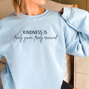 Kindness Is Freely Given Sweatshirt, Self Love Gifts, Inspirational Sweatshirt, Motivational Sweatshirt, Kindness Sweatshirt, Positive Shirt