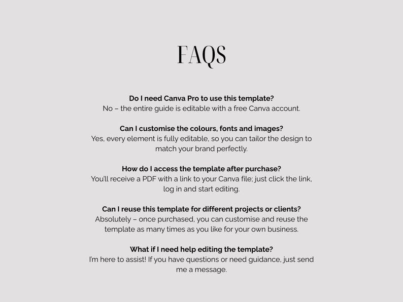 May include: A light grey background with the word "FAQS" in a black, elegant font. Below, a list of questions and answers about a template, including Canva Pro usage, customisation, access, and reuse.
