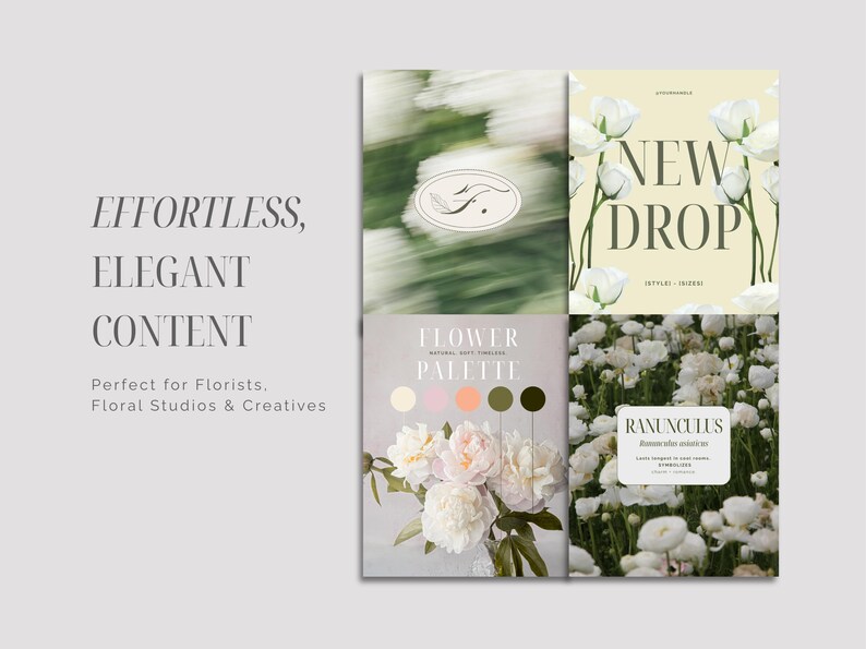 May include: A collection of floral-themed designs, featuring the text "EFFORTLESS, ELEGANT CONTENT" and "Perfect for Florists, Floral Studios & Creatives." The images showcase blurred white flowers, a "NEW DROP" graphic, and a "RANUNCULUS" label.