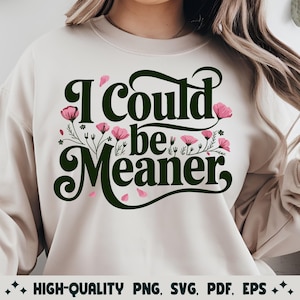 I Could Be Meaner Png Svg, Be Meaner, Funny Humor Png, Sarcasm Png, Funny Quote Png, gifts png svg eps File Cut File for Cricut Sublimation.