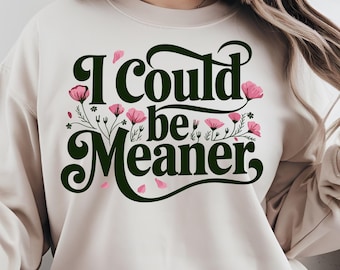 I Could Be Meaner Png Svg, Be Meaner, Funny Humor Png, Sarcasm Png, Funny Quote Png, gifts png svg eps File Cut File for Cricut Sublimation.