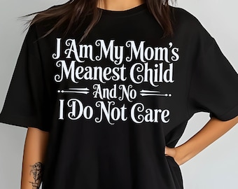 I Am My Mom's Meanest Child And No I Do Not Care Png Svg,  Meanest Child Png, Funny Mom Png, Sassy Kid Png Svg File for Cricut Sublimation.