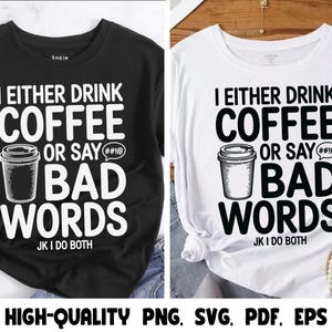 May include: Black and white t-shirt with the text "I Either Drink Coffee or Say Bad Words". The design includes a coffee cup graphic and the phrase "JK I DO BOTH".