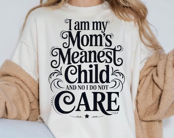 I Am My Mom's Meanest Child And No I Do Not Care Png Svg,  Meanest Child Png, Funny Mom Png, Sassy Kid Png Svg File for Cricut Sublimation.