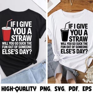 以下が含まれることがあります： 2つのTシャツ、1つは黒、もう1つは白で、それぞれ同じユーモラスなグラフィックが描かれています。グラフィックは、ストローの付いた赤または黒のカップとテキスト「IF I GIVE YOU A STRAW, WILL YOU GO SUCK THE FUN OUT OF SOMEONE ELSE'S DAY?」を表示しています。