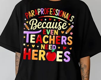 Paraprofessionals Because Teachers Need Heroes PNG SVG, Paraprofessionals shirt Design, School Teacher Designs  Png, Teacher Assistant Png.