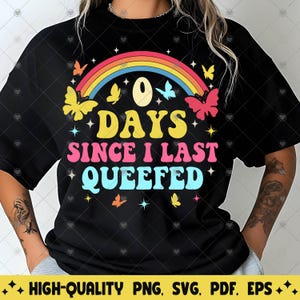 May include: Black t-shirt with a rainbow and butterflies. The text on the shirt reads "0 Days Since I Last Queefed".