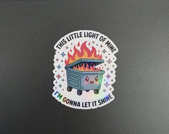This Little Light of Mine Dumpster Fire Sticker – Holographic Vinyl Funny Sarcastic Decal Inspirational Humor