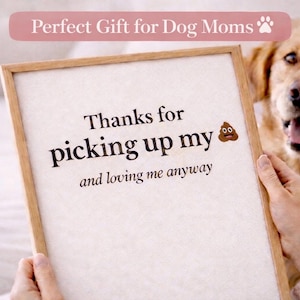 Funny Dog Mom Gift Printable Wall Art, Dog Lover Gift, Pet Mom Print, Thanks for Picking Up My Poop Quote, Mother’s Day Gift Idea