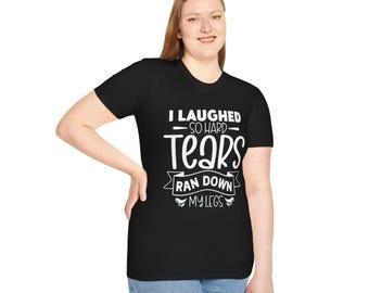 Funny "Tears Ran Down My Legs" T-Shirt - Unisex Softstyle Tee