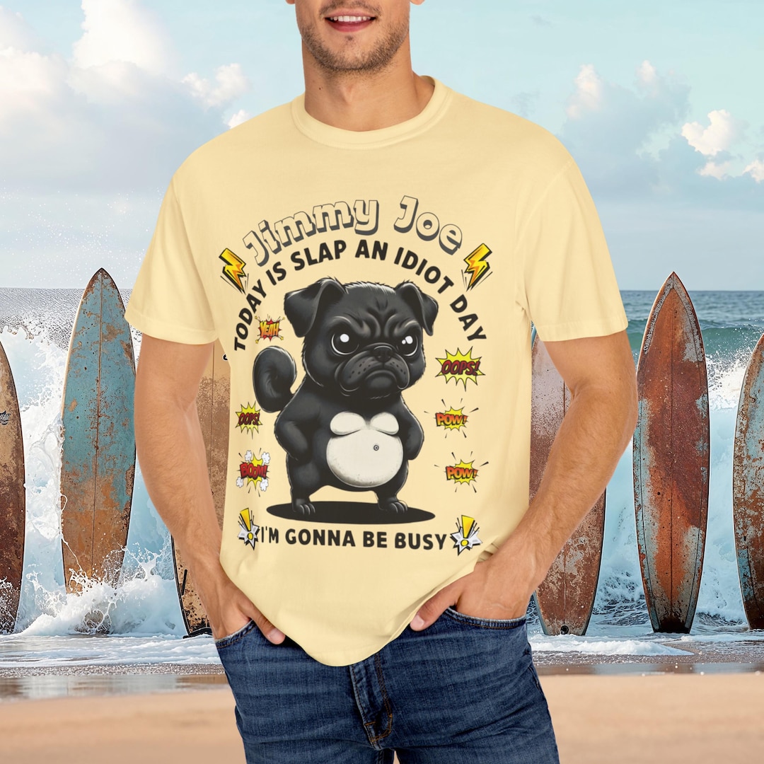 Personalized Funny Pug T-shirt, Today is Slap an Idiot Day Garment-dyed ...