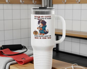 Lustiger Berner Sennenhund Becher, Touch My Coffee 40 Unzen Thermobecher, Hundeliebhaber Geschenk, personalisierter Becher, süßer Hund Bernie Mom Geschenk