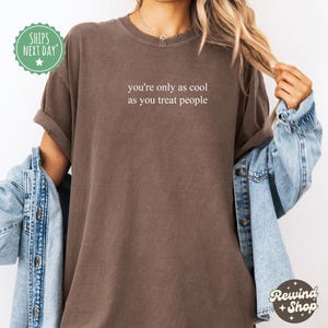 You&#39;re Only As Cool As You Treat People TShirt, Be Kind Comfort Colors Shirt Positive Affirmation Shirt, Kindness Shirt, Motivational Shirt