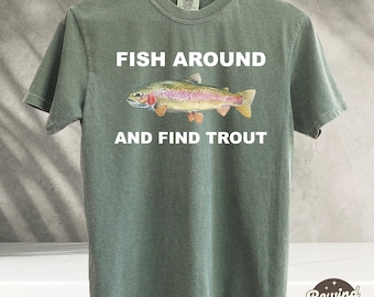 Fish Around and Find Trout Graphic Tee, Fisher Shirt, Fish TShirt For Men