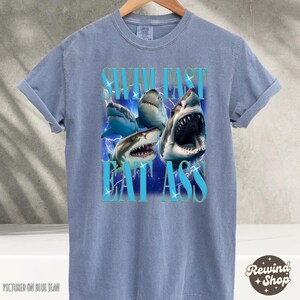 Swim Fast Eat Ass TShirt Funny Shirts For Men, Meme Shirts, Humor Shirt, Sarcastic Shirt, Gift For Friends, Comfort Colors TShirt Blue Jean