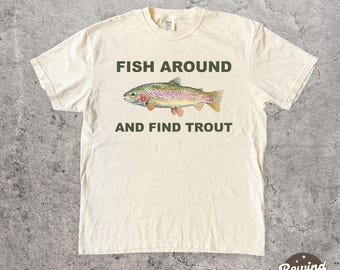 Fish Around and Find Trout Comfort Colors Tee, Fisherman Shirt, Fish TShirt For Men
