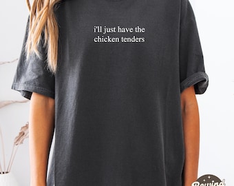 I'll Just Have the Chicken Tenders Comfort Colors® Shirt, Chicken Tender T Shirt, Funny Picky Eater TShirt, Chicken Tender Lover Shirt