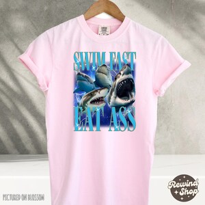 Swim Fast Eat Ass TShirt Funny Shirts For Men, Meme Shirts, Humor Shirt, Sarcastic Shirt, Gift For Friends, Comfort Colors TShirt Blossom