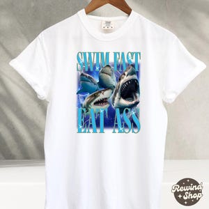 Swim Fast Eat Ass TShirt Funny Shirts For Men, Meme Shirts, Humor Shirt, Sarcastic Shirt, Gift For Friends, Comfort Colors TShirt White