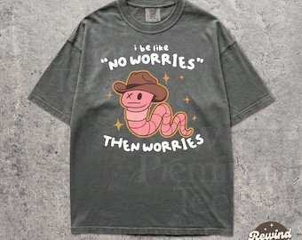 No Worries Earth Worm Cowboy Comfort Colors Tshirt, Silly Western Worm Graphic Tee, Social Anxiety People pleaser Tshirt