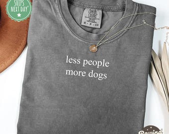Less People More Dogs TShirt, Dog Lover Comfort Colors® Shirt, Dog Moms Shirt, Animal Lover Gift, Dog Mom Gift, Shirt for Dog Lovers