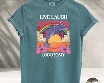 Live Laugh Lobotomy Tshirt, Dolphin Unhinged Tshirt, Rainbow Vintage Graphic Tee, Funny Dolphin Meme t shirt, silly t shirt