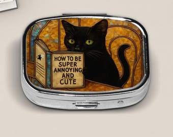 Funny Black Cat Pill Box – “How to Be Super Annoying and Cute” – Cute Cat Gift, Travel Medicine Case, Cat Lover Humor Accessory