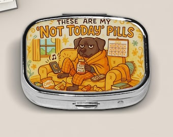 Funny Dog Pill Case – “Not Today” Pills Tin – Lazy Day Mood Pill Box – Cute Cartoon Dog Medicine Holder – Sarcastic Gift for Homebodies