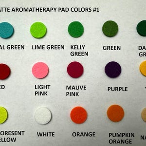 May include: A chart showing 12 different colors of felt aromatherapy pads. The colors are teal green, lime green, kelly green, green, dark green, red, light pink, mauve pink, purple, yellow, florescent yellow, white, orange, pumpkin orange, and natural.