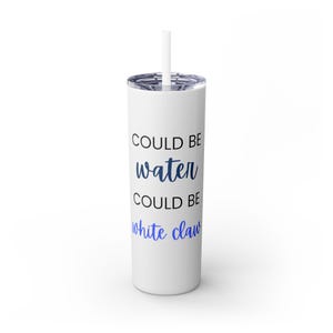 Could be Water, Could be White Claw Noon Skinny Tumbler with Straw, 20oz Gift for friend, neighbor thank you. image 5