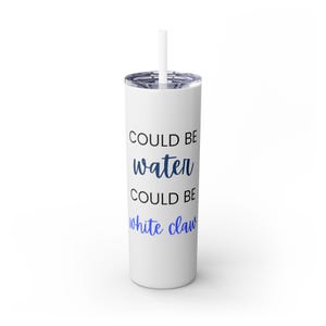 Could be Water, Could be White Claw Noon Skinny Tumbler with Straw, 20oz Gift for friend, neighbor thank you. image 1