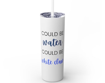 Could be Water, Could be White Claw Noon Skinny Tumbler with Straw, 20oz Gift for friend, neighbor thank you.