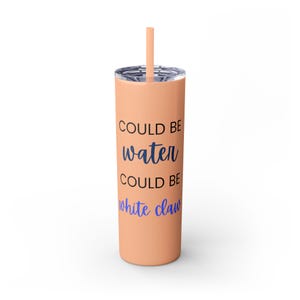 Could be Water, Could be White Claw Noon Skinny Tumbler with Straw, 20oz Gift for friend, neighbor thank you. image 9