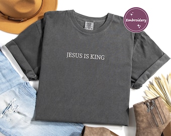 Comfort Colors Christian Tee,Jesus Is King Tee,Faith Shirt,Jesus Is King Embroidery Tee, Faith Based Gift,Embroidered Tee,Jesus Shirt