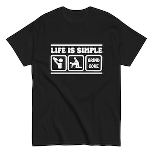 Funny Grindcore T-Shirt - "Life is Simple" design