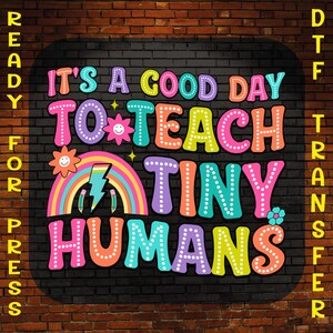 Teacher Life DTF Transfer: It&#39;s a Good Day to Teach Tiny Humans