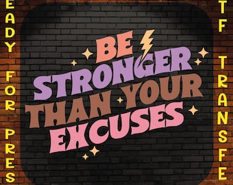 Be Stronger Than Your Excuses Ready To Press, Gym Dtf Transfer, Fitness Dtf, Funny Gym Dtf, Trainer Gift Dtf, Lifting Dtf, Workout Dtf